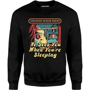 He Sees You When You're Sleeping - Unisex Sweatshirt