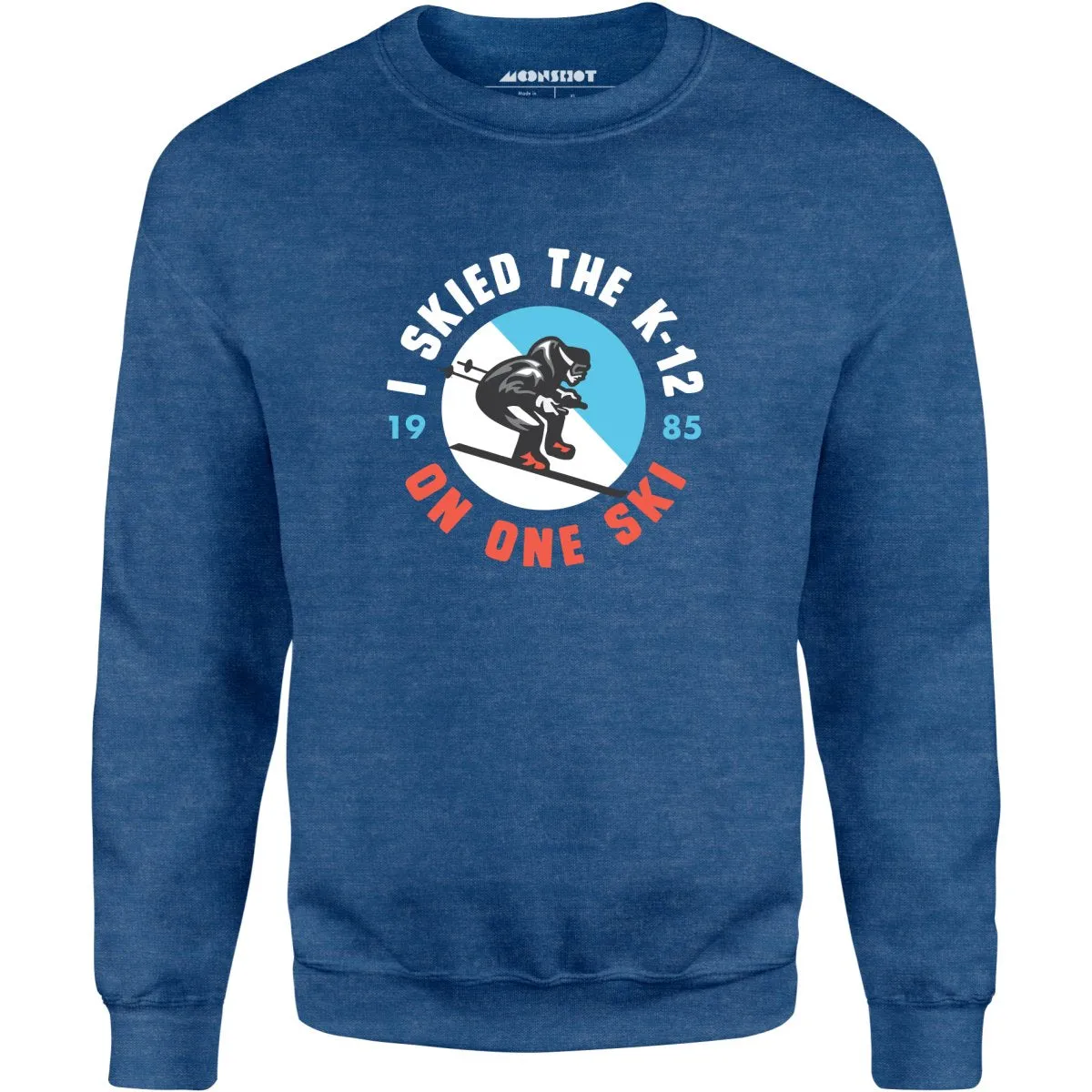 I Skied the K-12 on One Ski - Unisex Sweatshirt