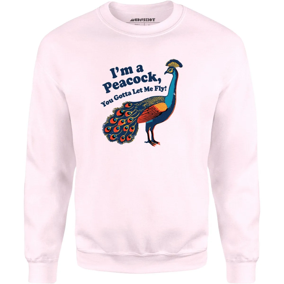 I'm a Peacock You Gotta Let Me Fly - Unisex Sweatshirt