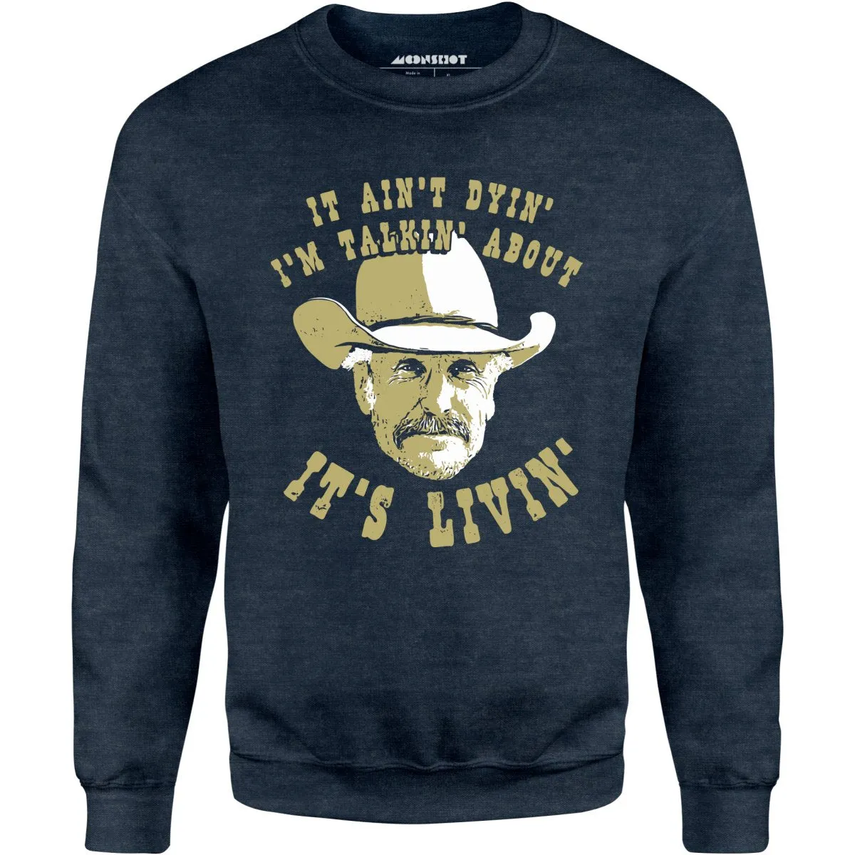 It Ain't Dyin' I'm Talkin' About It's Livin' - Unisex Sweatshirt