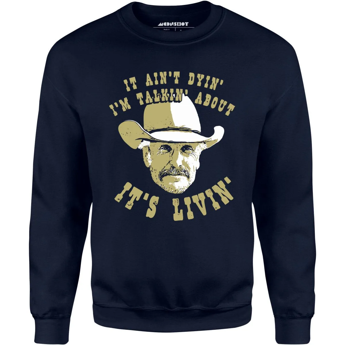 It Ain't Dyin' I'm Talkin' About It's Livin' - Unisex Sweatshirt