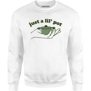 Just a Lil' Pot - Unisex Sweatshirt